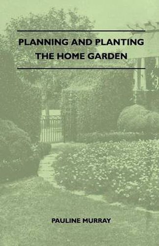 Cover image for Planning And Planting The Home Garden - A Popular Handbook Containing Concise And Dependable Information Designed To Help The Makers Of Small Gardens