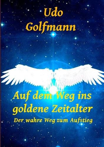 Cover image for Auf dem Weg ins goldene Zeitalter: Der wahre Weg zum Aufstieg