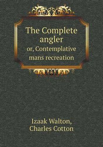 Cover image for The Complete angler or, Contemplative mans recreation