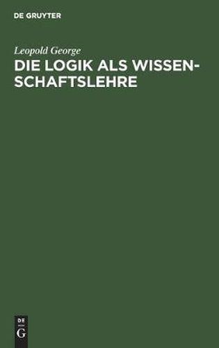 Cover image for Die Logik ALS Wissenschaftslehre