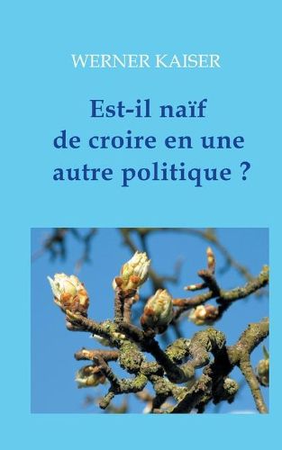Cover image for Est-il naif de croire en une autre politique ?