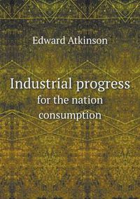 Cover image for Industrial progress for the nation consumption