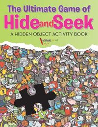 Cover image for The Ultimate Game of Hide and Seek. A Hidden Object Activity Book