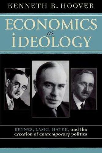 Cover image for Economics as Ideology: Keynes, Laski, Hayek, and the Creation of Contemporary Politics