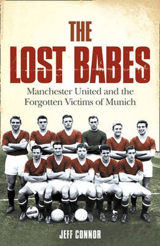 Cover image for The Lost Babes: Manchester United and the Forgotten Victims of Munich