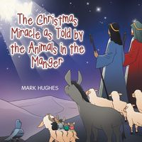 Cover image for The Christmas Miracle as Told by the Animals in the Manger