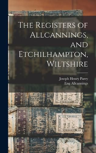 Cover image for The Registers of Allcannings, and Etchilhampton, Wiltshire