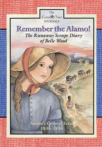 Cover image for Remember the Alamo!: The Runaway Scrape Diary of Belle Wood, Austin's Colony, 1835-1836