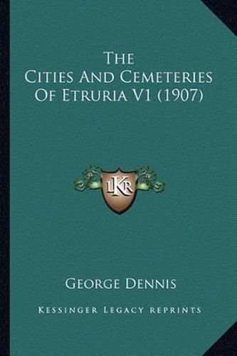 Cover image for The Cities and Cemeteries of Etruria V1 (1907)