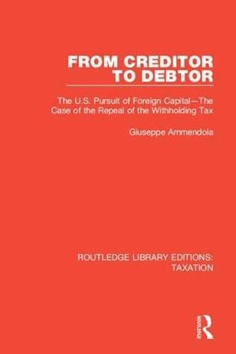 Cover image for From Creditor to Debtor: The U.S. Pursuit of Foreign Capital-The Case of the Repeal of the Withholding Tax
