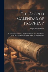 Cover image for The Sacred Calendar of Prophecy