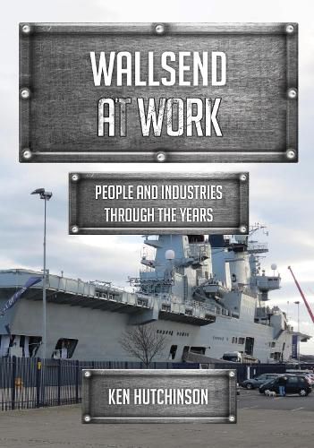 Cover image for Wallsend at Work: People and Industries Through the Years