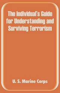 Cover image for The Individual's Guide for Understanding and Surviving Terrorism