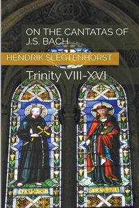 Cover image for On the Cantatas of J.S. Bach: Trinity VIII-XVI