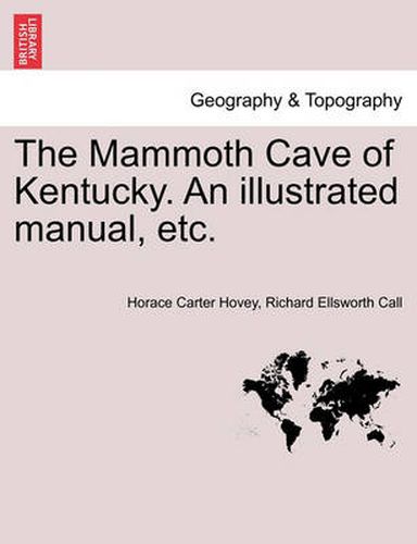 The Mammoth Cave of Kentucky. an Illustrated Manual, Etc.