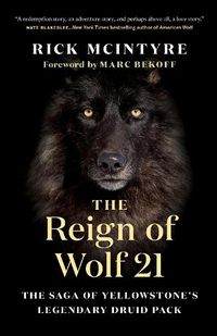 Cover image for The Reign of Wolf 21: The Saga of Yellowstone's Legendary Druid Pack