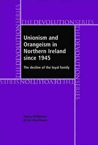 Unionism and Orangeism in Northern Ireland Since 1945: The Decline of the Loyal Family