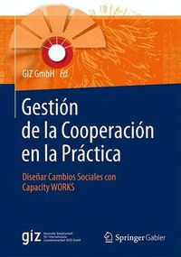 Cover image for Gestion de la Cooperacion en la Practica: Disenar Cambios Sociales con Capacity WORKS