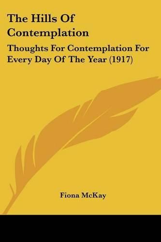 Cover image for The Hills of Contemplation: Thoughts for Contemplation for Every Day of the Year (1917)