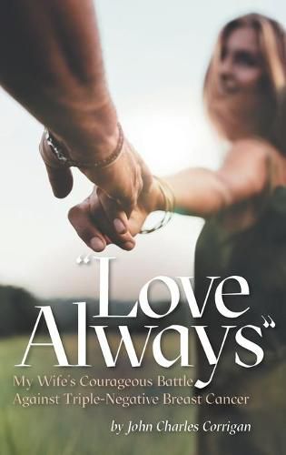 Cover image for Love Always: My Wife's Courageous Battle Against Triple-Negative Breast Cancer