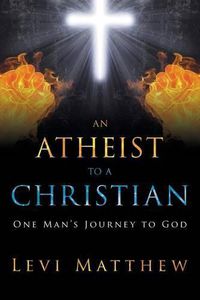 Cover image for An Atheist to a Christian: One Man's Journey to God