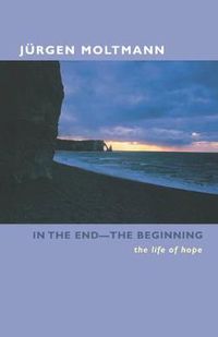 Cover image for In the End -- The Beginning: The Life of Hope