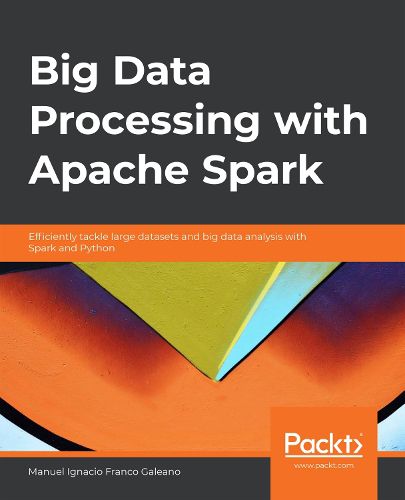 Cover image for Big Data Processing with Apache Spark: Efficiently tackle large datasets and big data analysis with Spark and Python