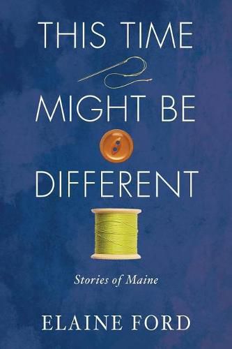 Cover image for This Time Might Be Different: Stories of Maine