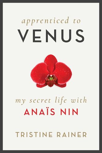 Apprenticed to Venus: My Secret Life with Anais Nin