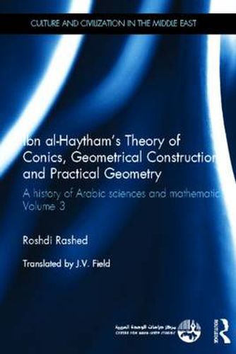 Cover image for Ibn al-Haytham's Theory of Conics, Geometrical Constructions and Practical Geometry: A History of Arabic Sciences and Mathematics Volume 3