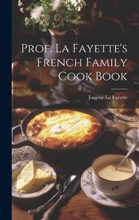 Cover image for Prof. La Fayette's French Family Cook Book