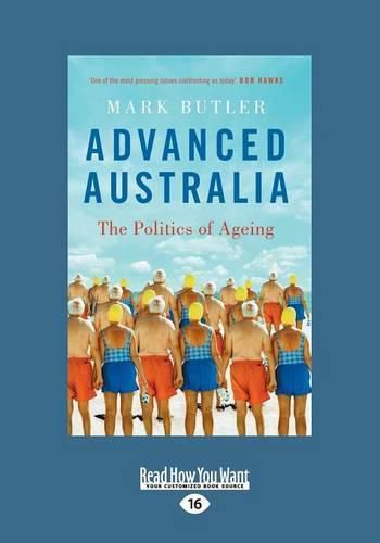 Advanced Australia: The Politics of Ageing (LARGE PRINT Edition)