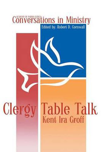 Cover image for Clergy Table Talk: Eavesdropping on Ministry Issues in the 21st Century