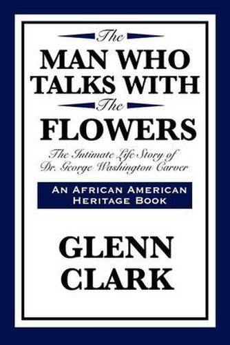 Cover image for The Man Who Talks with the Flowers: The Intimate Life Story of Dr. George Washington Carver