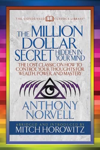 The Million Dollar Secret Hidden in Your Mind (Condensed Classics): The Lost Classic on How to Control Your oughts for Wealth, Power, and Mastery