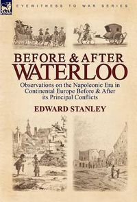 Cover image for Before and After Waterloo: Observations on the Napoleonic Era in Continental Europe Before & After its Principal Conflicts