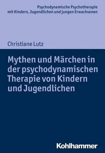 Cover image for Mythen Und Marchen in Der Psychodynamischen Therapie Von Kindern Und Jugendlichen