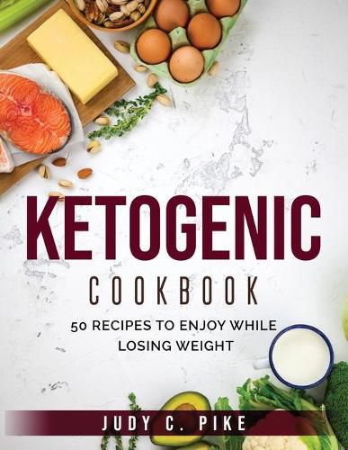 Cover image for Ketogenic Cookbook: 50 RECIPES TO ENJOY WHILE LOSING WEIGHT Author