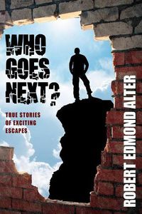 Cover image for Who Goes Next?: True Stories of Exciting Escapes