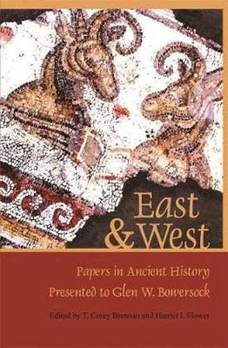 East & West: Papers in Ancient History Presented to Glen W. Bowersock
