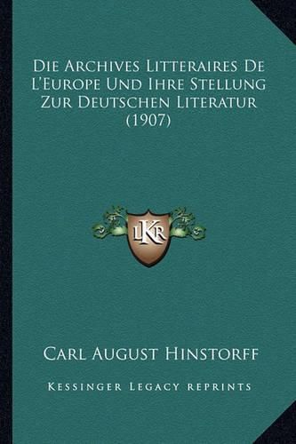 Die Archives Litteraires de L'Europe Und Ihre Stellung Zur Deutschen Literatur (1907)