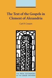 Cover image for The Text of the Gospels in Clement of Alexandria