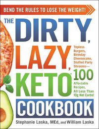 Cover image for The DIRTY, LAZY, KETO Cookbook: Bend the Rules to Lose the Weight!