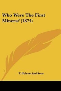 Cover image for Who Were the First Miners? (1874)