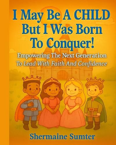 Cover image for I May Be A CHILD But I Was Born To CONQUER!