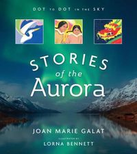 Cover image for Dot to Dot in the Sky (Stories of the Aurora): The Myths and Facts of the Northern Lights