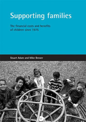 Supporting families: The financial costs and benefits of children since 1975