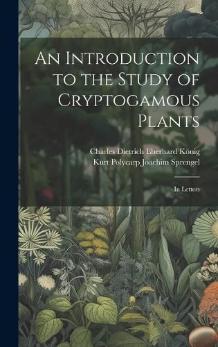 Cover image for An Introduction to the Study of Cryptogamous Plants