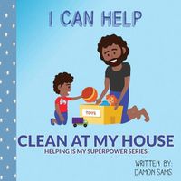 Cover image for I Can Help - Clean at My House: Helping is my SuperPower Series