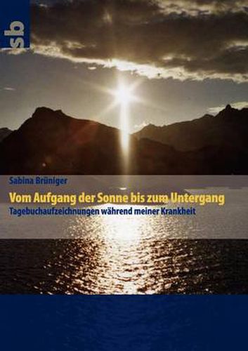 Cover image for Vom Aufgang der Sonne bis zum Untergang: Tagebuchaufzeichnungen wahrend meiner Krankheit